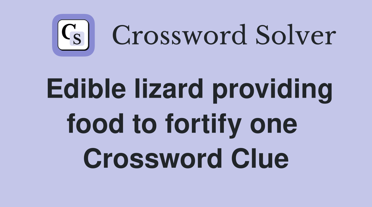 Edible lizard providing food to fortify one  Crossword Clue