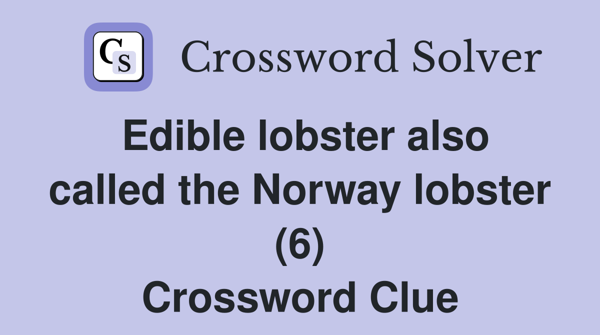 Edible lobster also called the Norway lobster (6) Crossword Clue