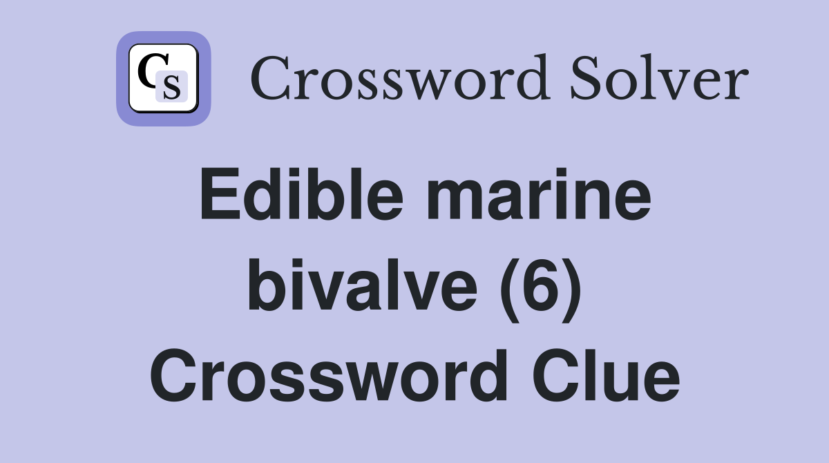 Edible marine bivalve (6) Crossword Clue
