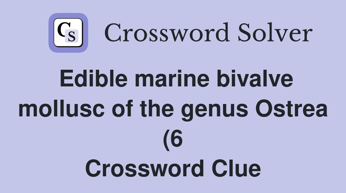 Edible marine bivalve mollusc of the genus Ostrea (6) Crossword Clue Edible marine bivalve mollusc of the genus Ostrea (6) Crossword Clue