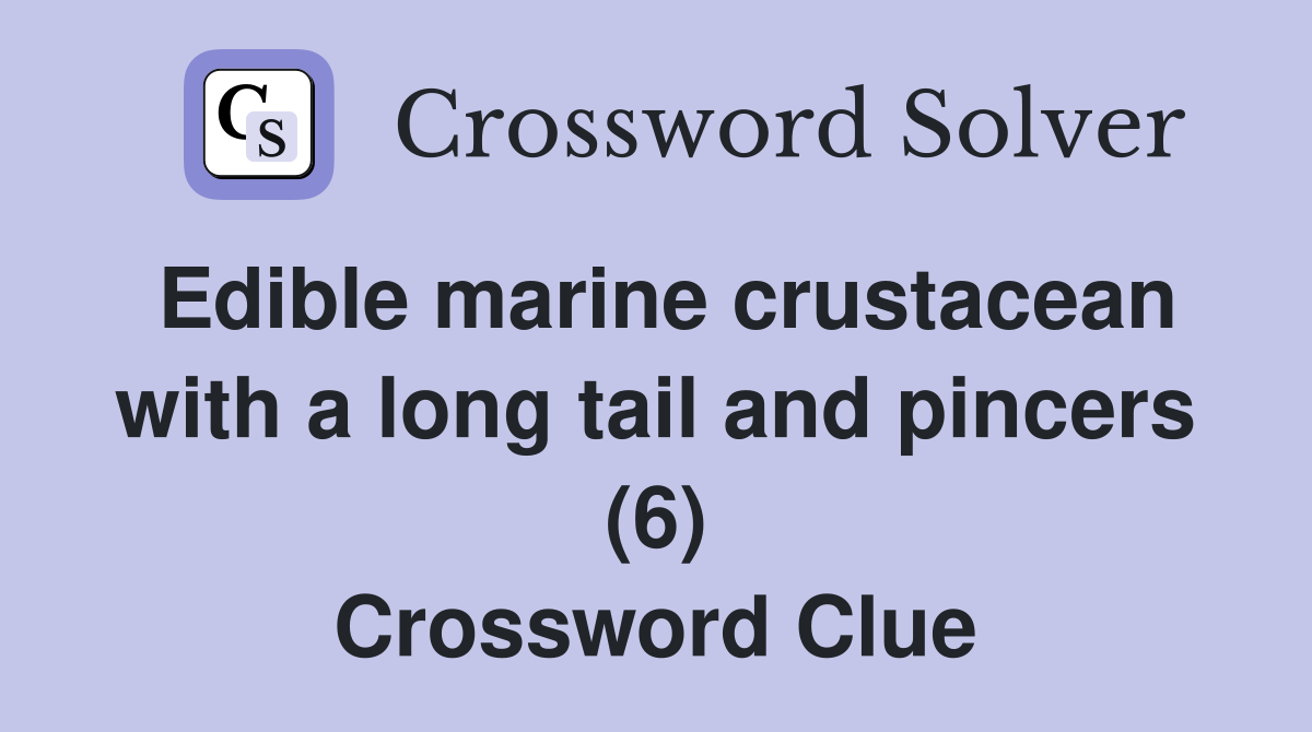 Edible marine crustacean with a long tail and pincers (6) Crossword Clue