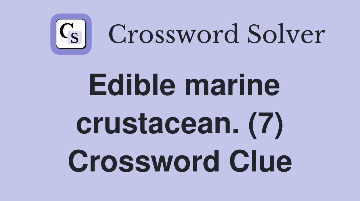 Edible marine crustacean. (7) Crossword Clue