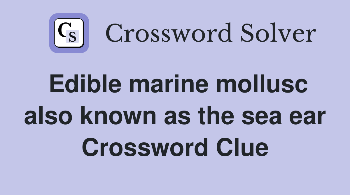 Edible marine mollusc also known as the sea ear Crossword Clue