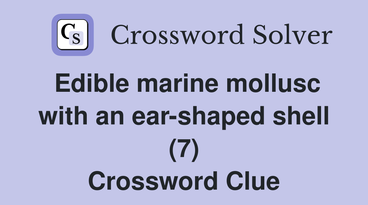 Edible marine mollusc with an ear shaped shell (7) Crossword Clue