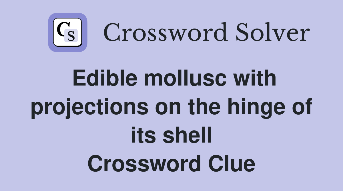 Edible mollusc with projections on the hinge of its shell Crossword Clue