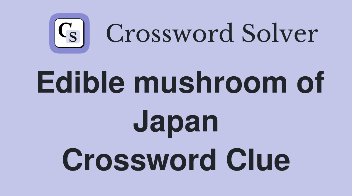 Edible mushroom of Japan Crossword Clue