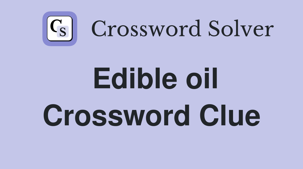 Edible oil Crossword Clue