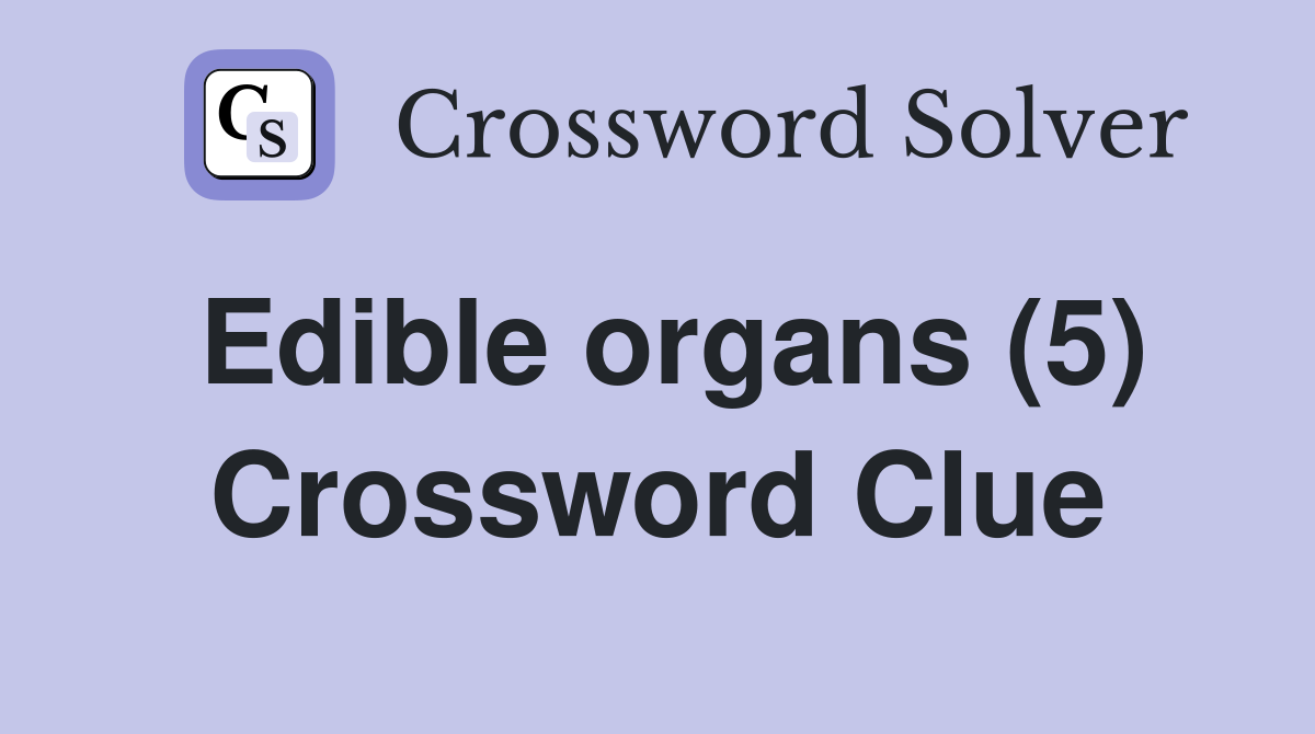 Edible organs (5) Crossword Clue