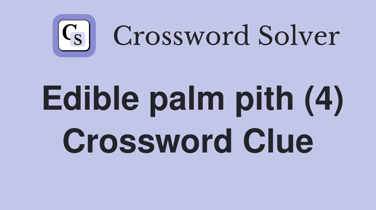 Edible palm pith (4) Crossword Clue