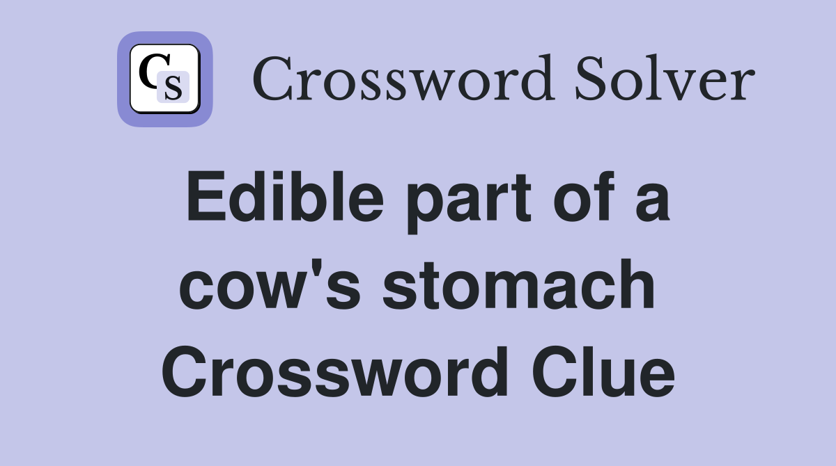 Edible part of a cow #39 s stomach Crossword Clue Answers Crossword Solver