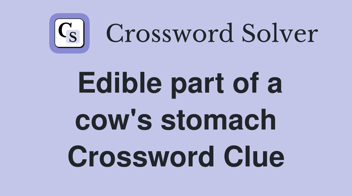 Edible part of a cow's stomach Crossword Clue