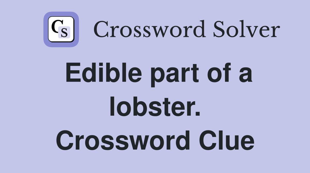Edible part of a lobster. Crossword Clue