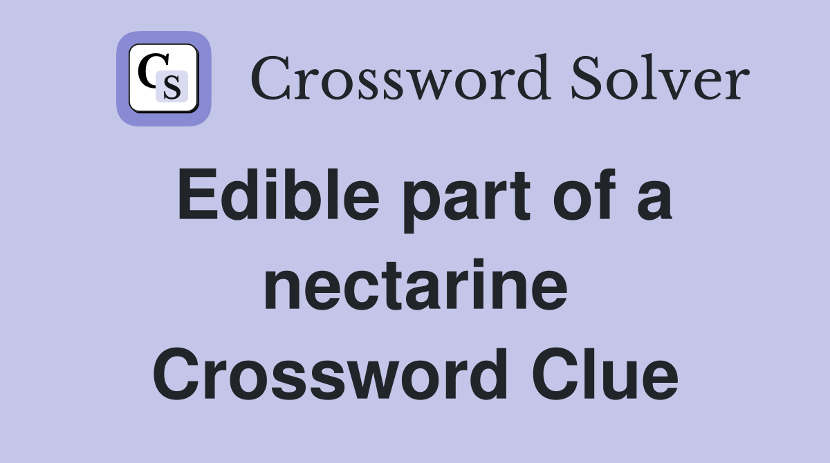 Edible part of a nectarine Crossword Clue