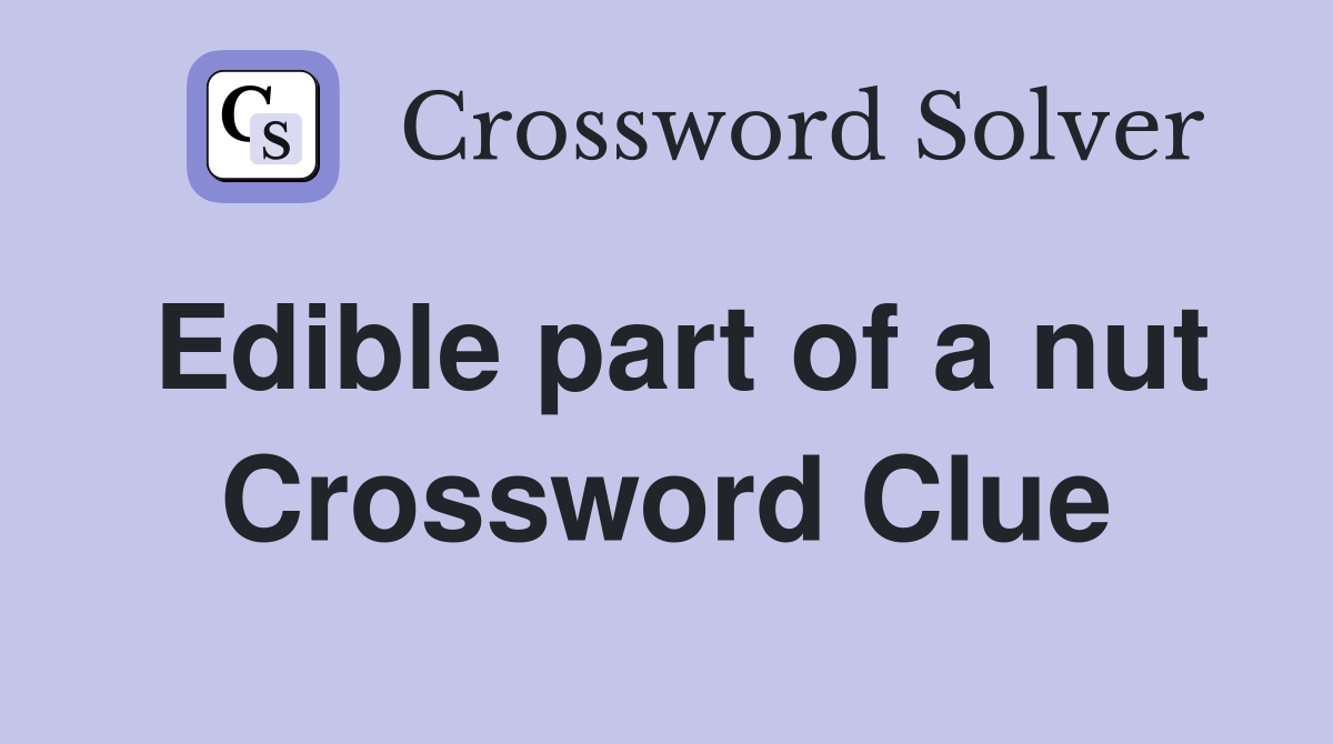 Edible part of a nut Crossword Clue