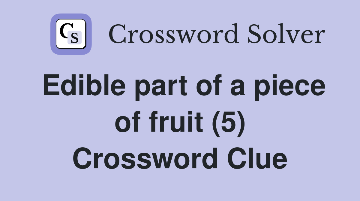 Edible part of a piece of fruit (5) Crossword Clue