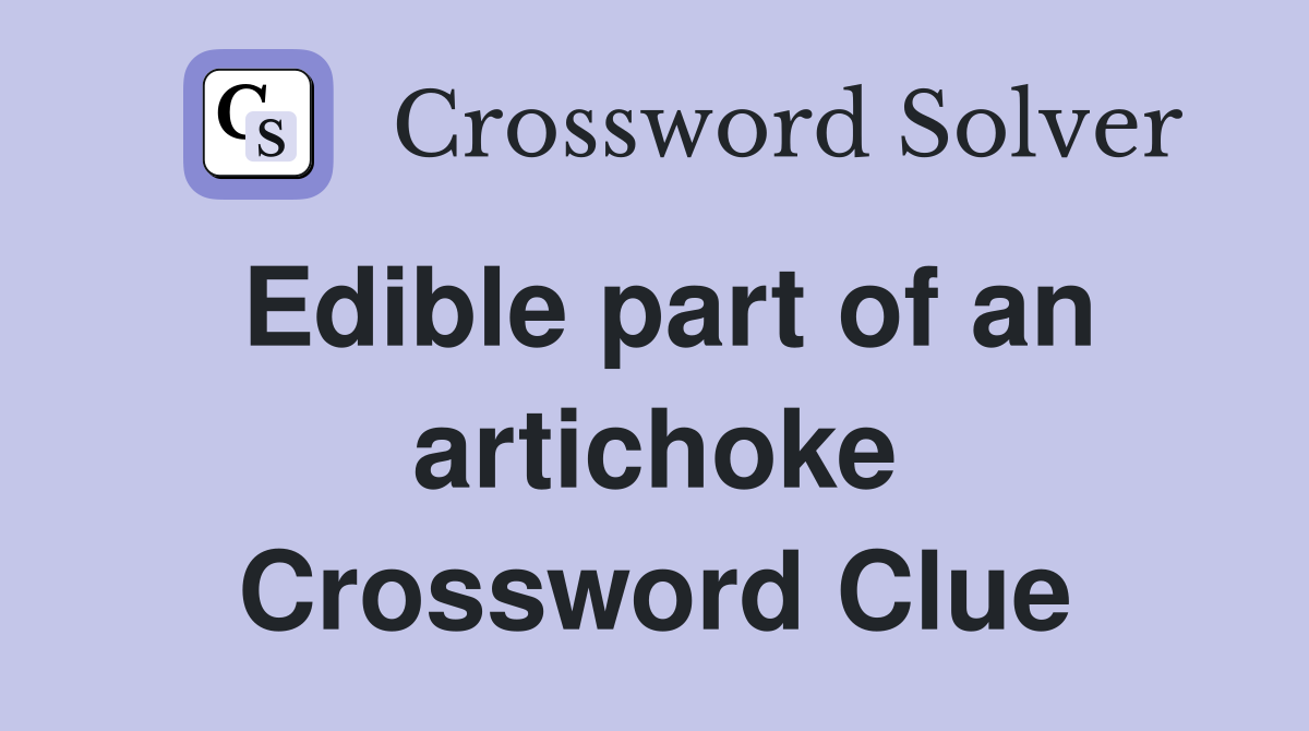 Edible part of an artichoke Crossword Clue