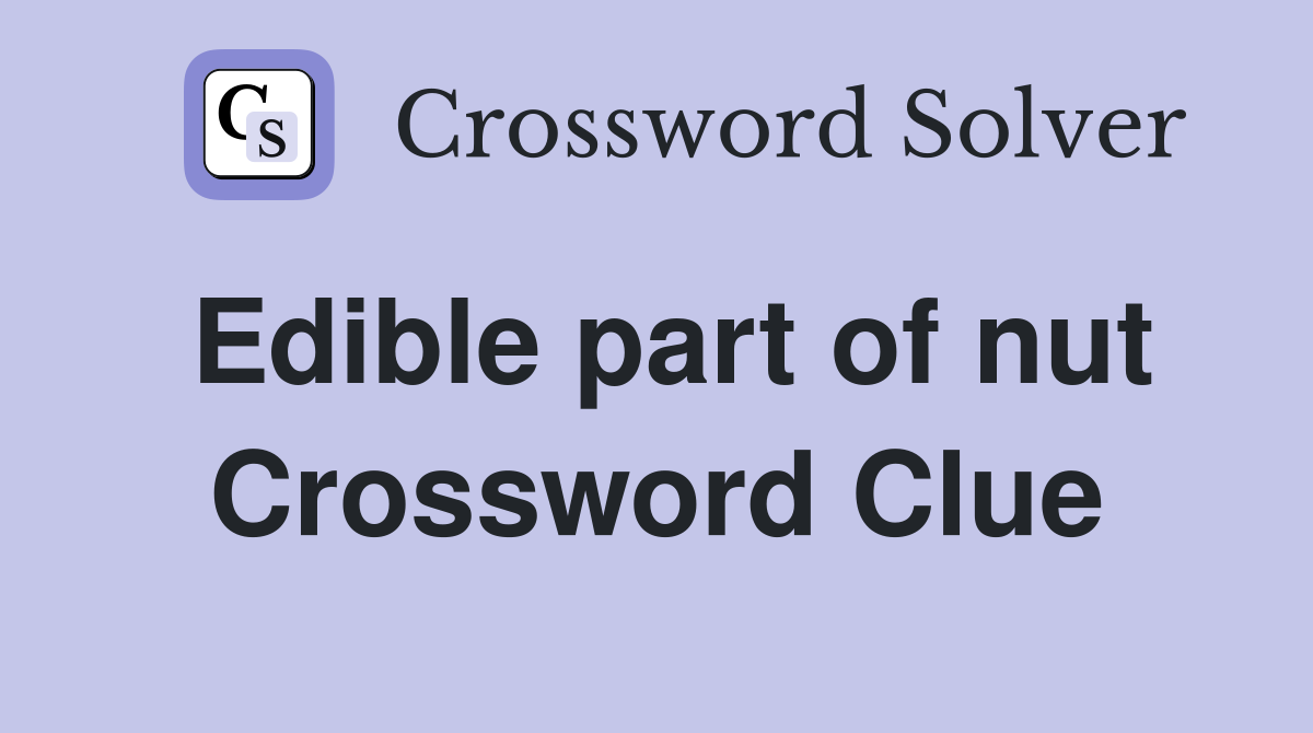 Edible part of nut Crossword Clue