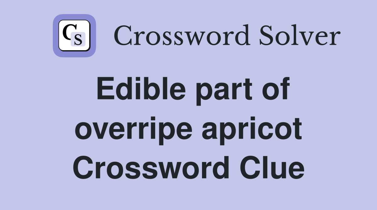 Edible part of overripe apricot Crossword Clue