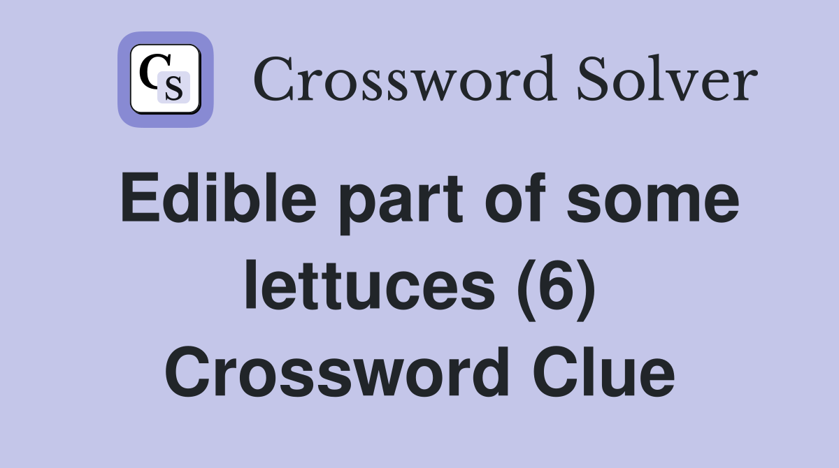 Edible part of some lettuces (6) Crossword Clue