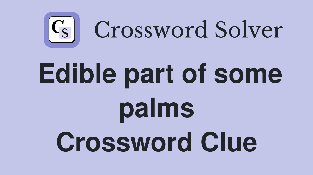 Edible part of some palms Crossword Clue