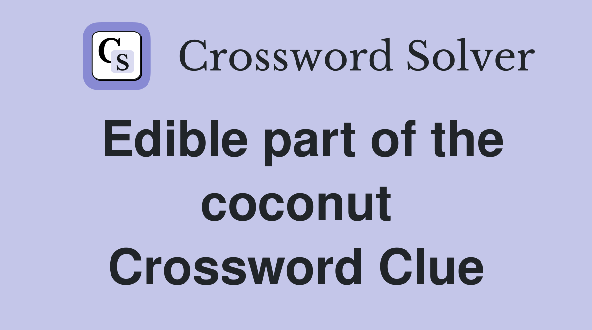Edible part of the coconut Crossword Clue