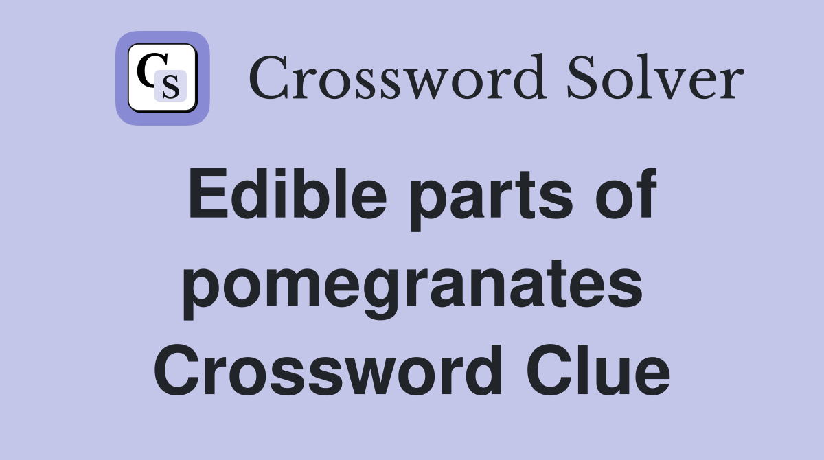 Edible parts of pomegranates Crossword Clue
