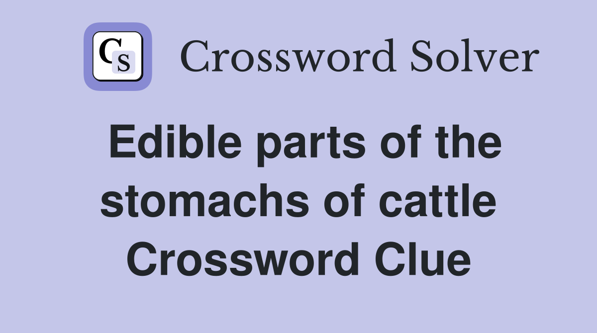 Edible parts of the stomachs of cattle Crossword Clue