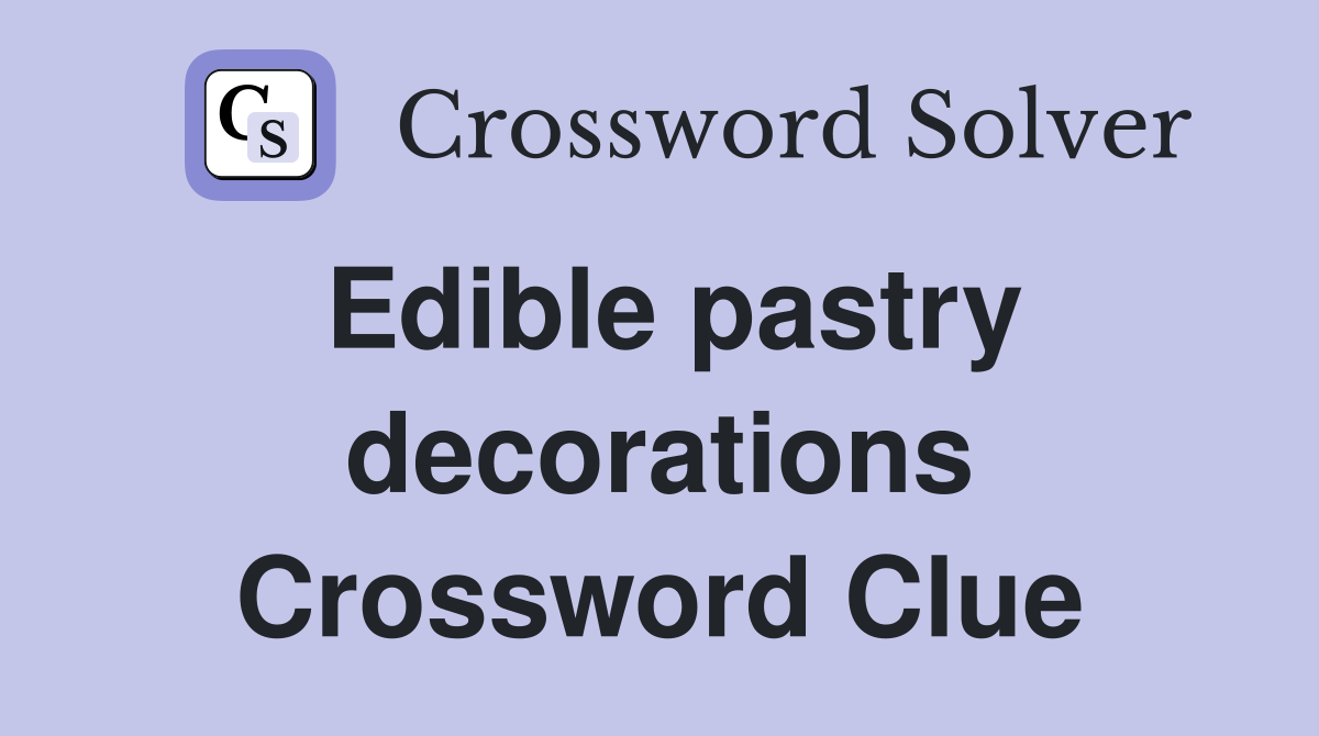 Edible pastry decorations Crossword Clue