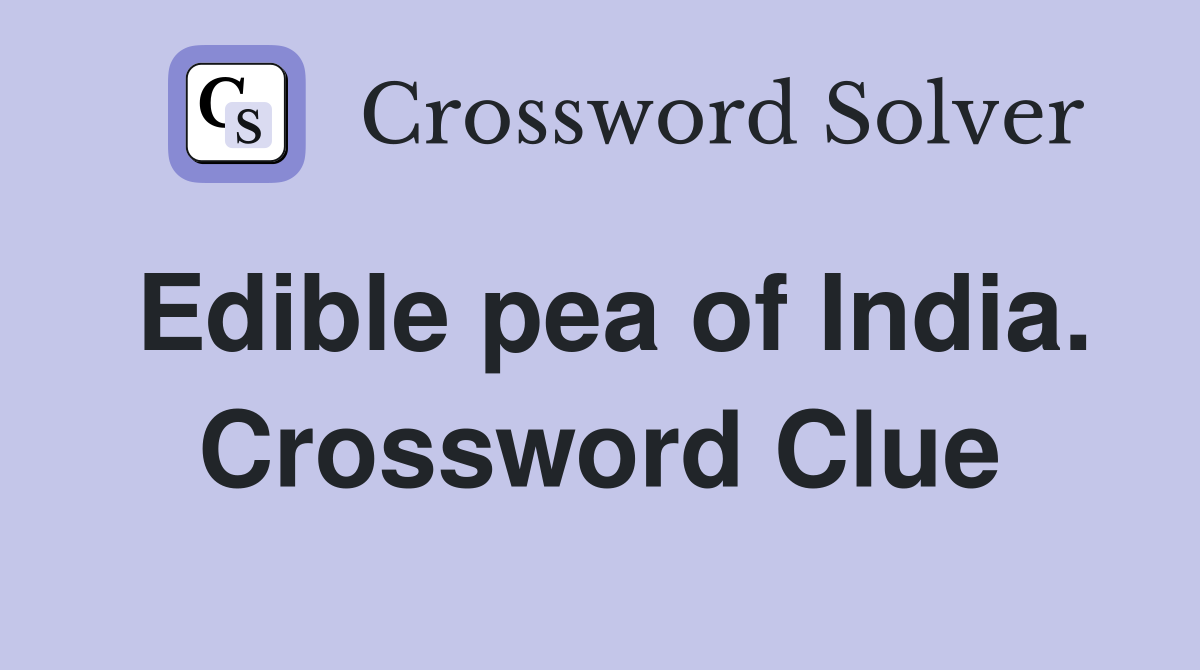 Edible pea of India. Crossword Clue