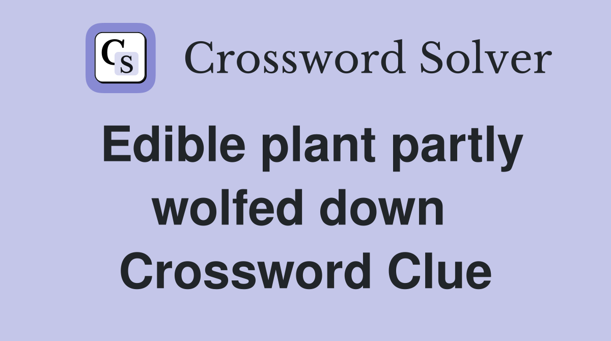 Edible plant partly wolfed down  Crossword Clue