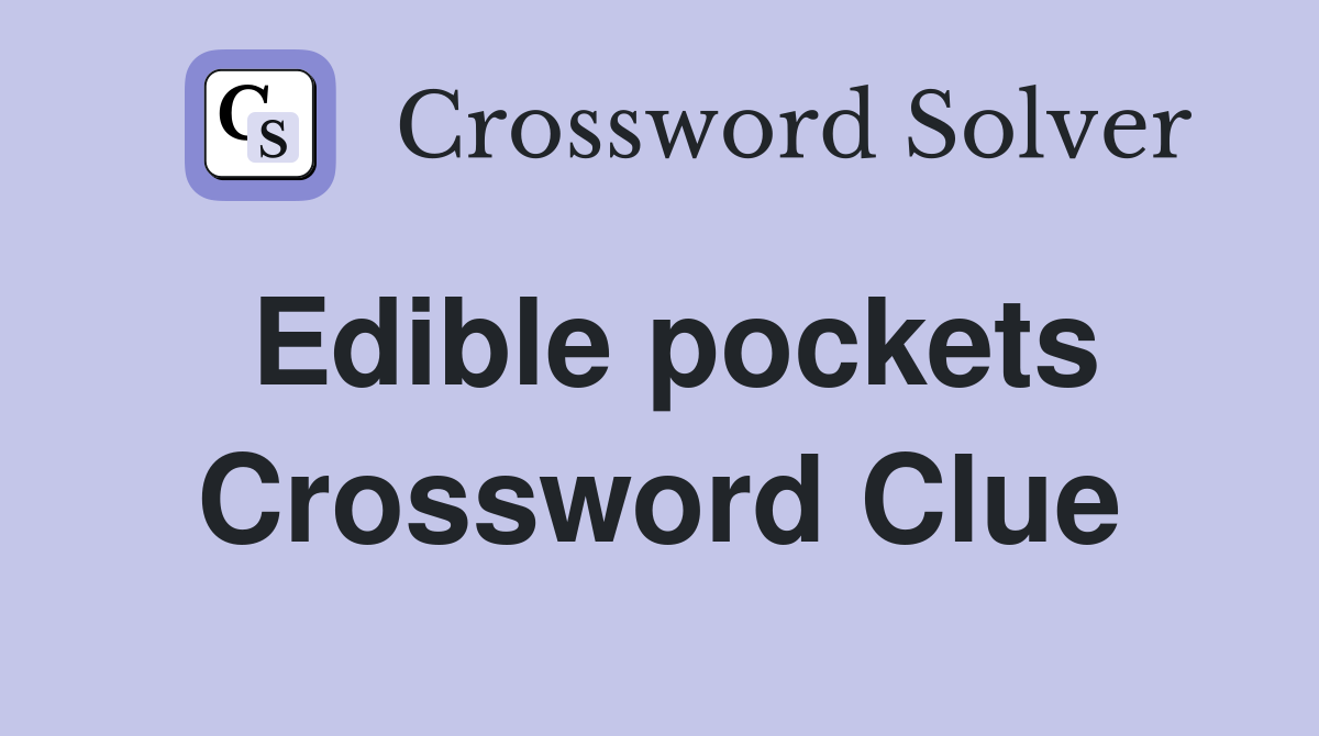 Edible pockets Crossword Clue