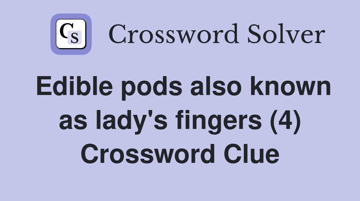 Edible pods also known as lady's fingers (4) Crossword Clue