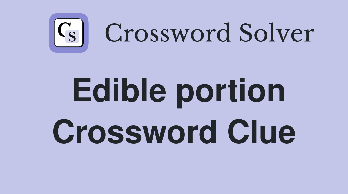 Edible portion Crossword Clue