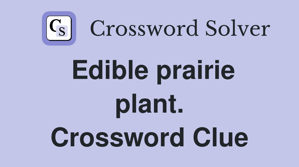 Edible prairie plant. Crossword Clue