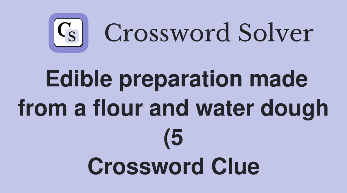 Edible preparation made from a flour and water dough (5) Crossword Edible preparation made from a flour and water dough (5) Crossword
