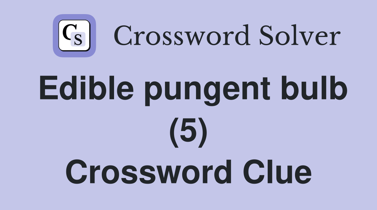 Edible pungent bulb (5) Crossword Clue