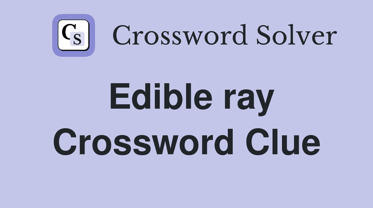 Edible ray Crossword Clue