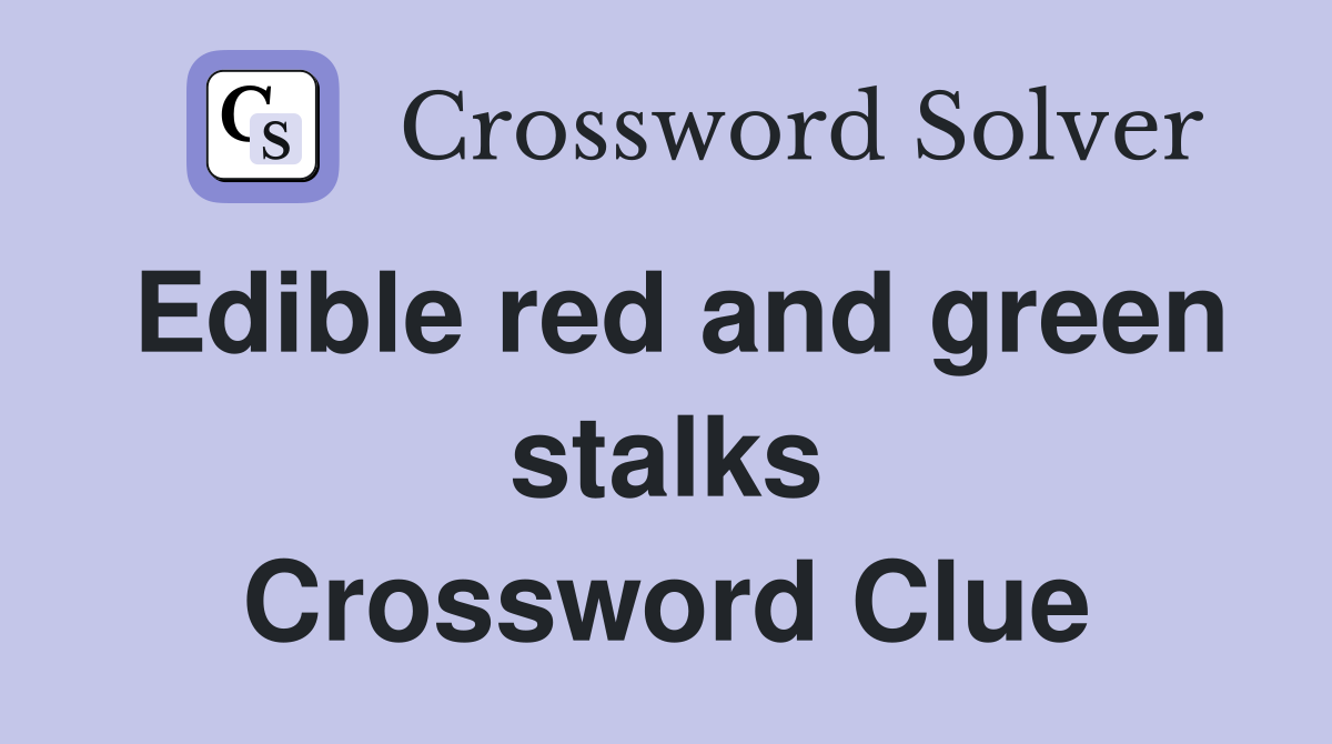 Edible red and green stalks Crossword Clue
