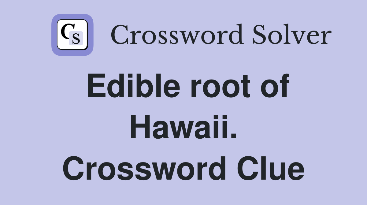 Edible root of Hawaii. Crossword Clue