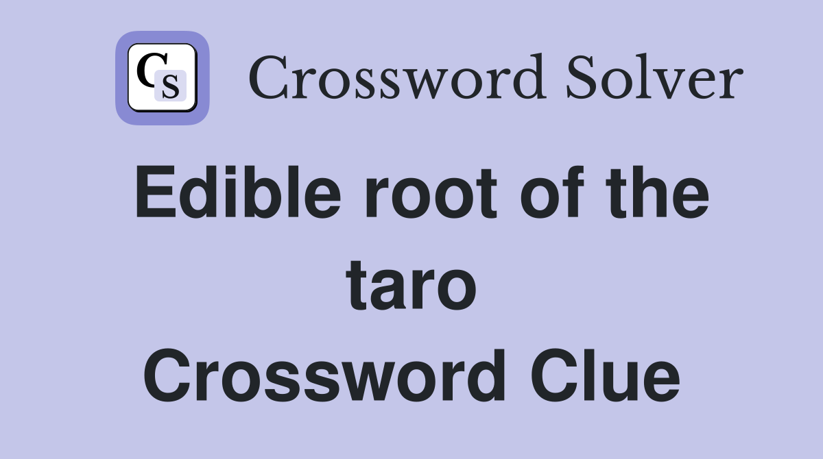 Edible root of the taro Crossword Clue