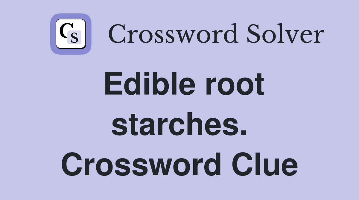 Edible root starches. Crossword Clue