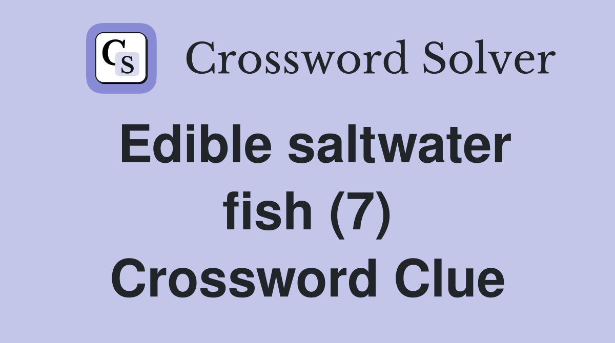 Edible saltwater fish (7) Crossword Clue