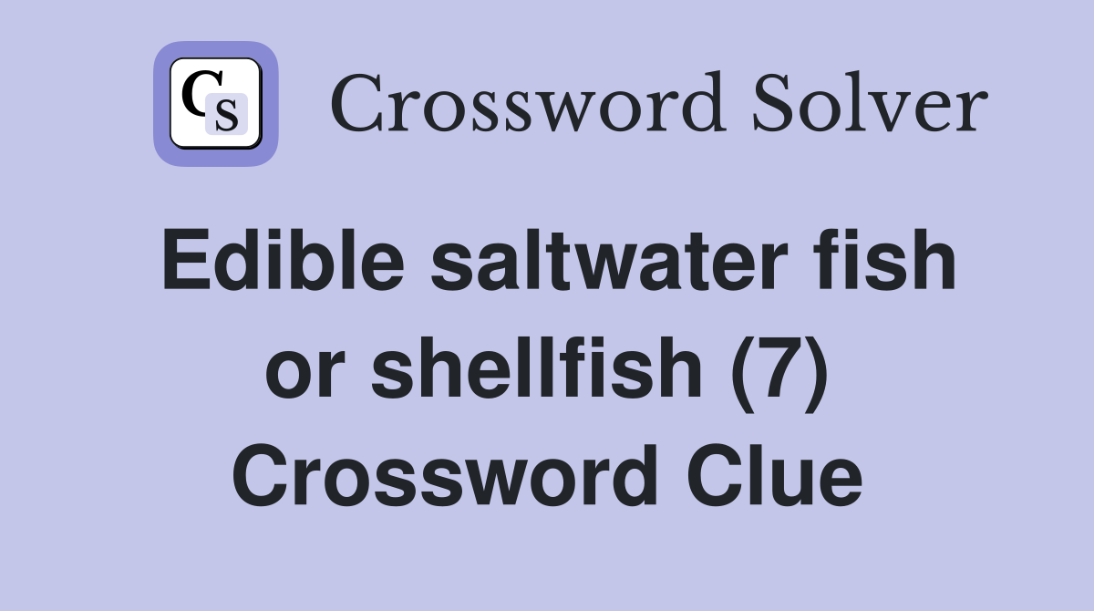 Edible saltwater fish or shellfish (7) Crossword Clue