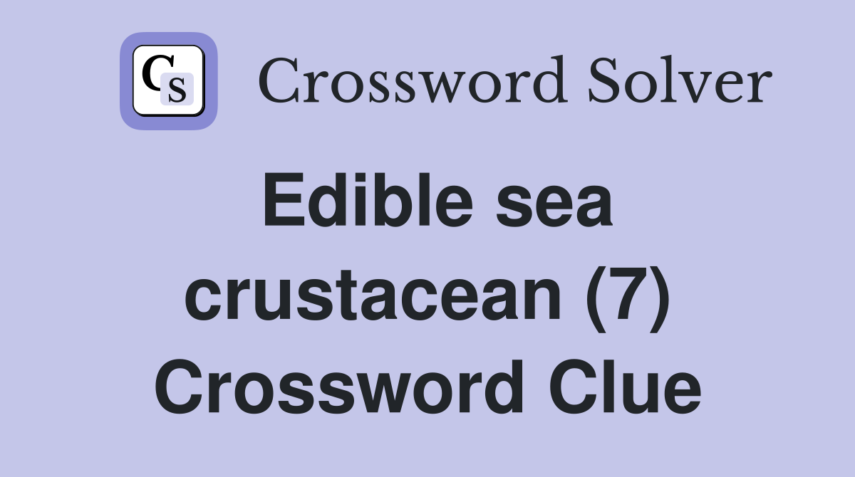 Edible sea crustacean (7) Crossword Clue