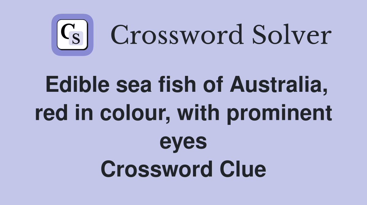 Edible sea fish of Australia, red in colour, with prominent eyes Crossword Clue