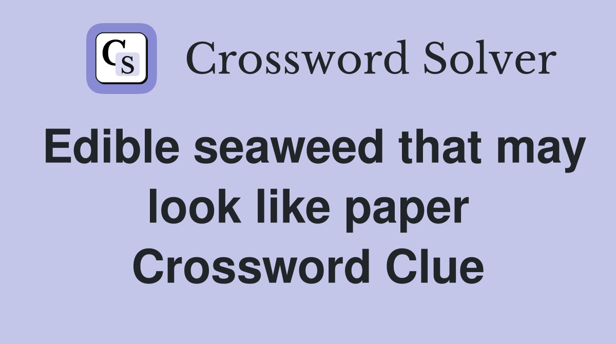 Edible seaweed that may look like paper Crossword Clue