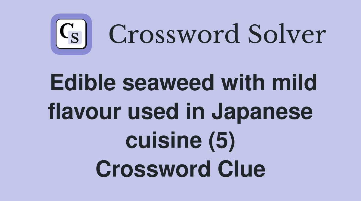 Edible seaweed with mild flavour used in Japanese cuisine (5) Crossword Clue