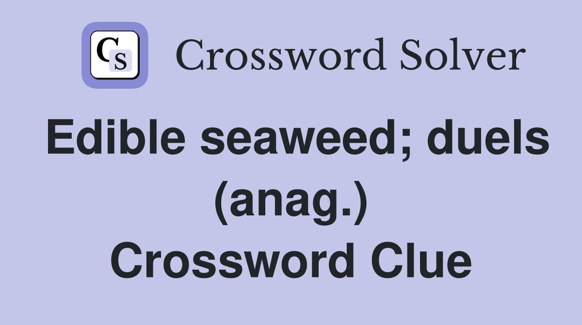 Edible seaweed; duels (anag.) Crossword Clue