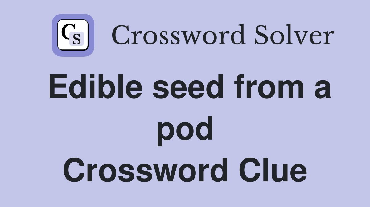 Edible seed from a pod Crossword Clue