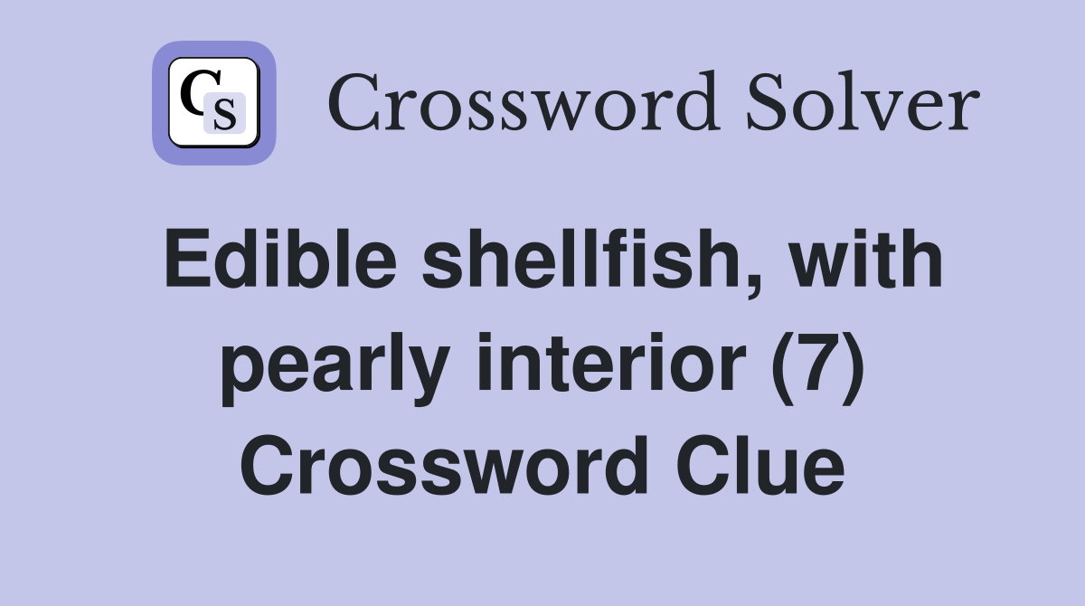 Edible shellfish, with pearly interior (7) Crossword Clue